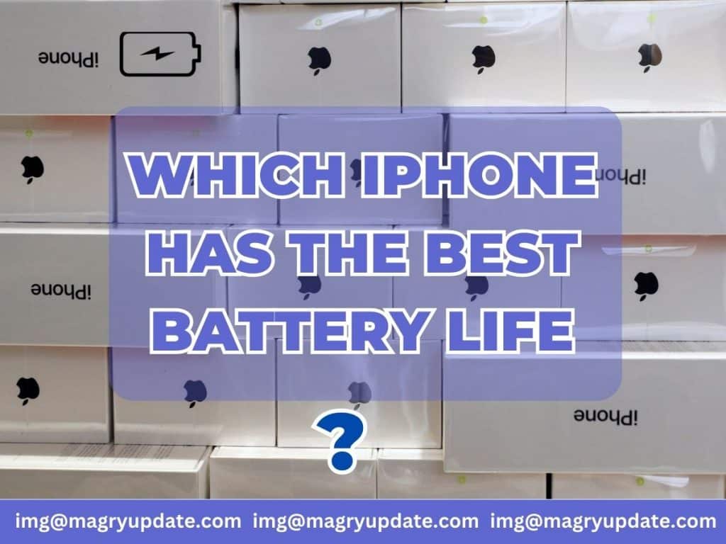 WHICH IPHONE HAS THE BEST BATTERY LIFE